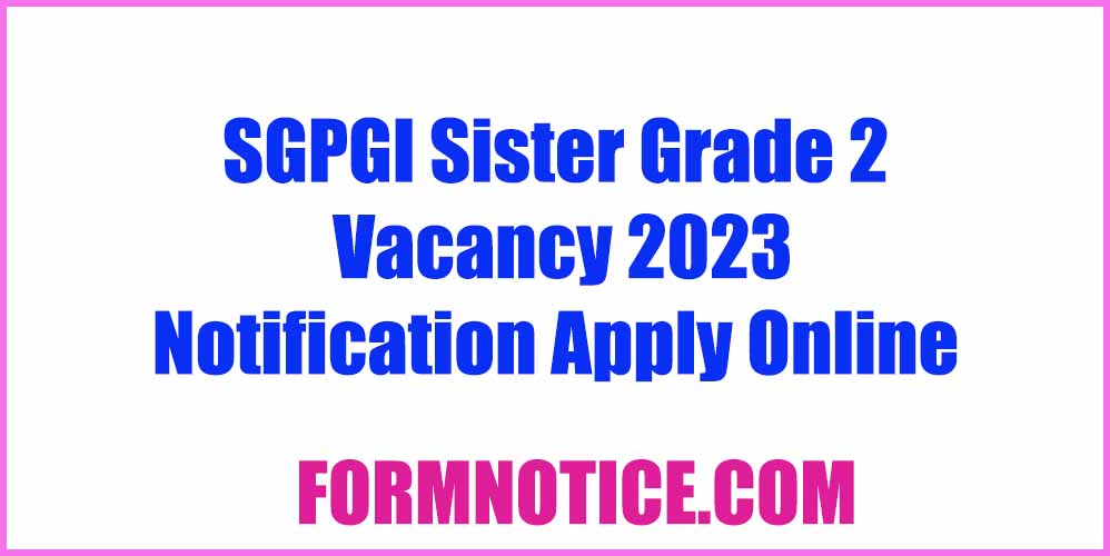 SGPGI Sister Grade 2 Vacancy 2023 