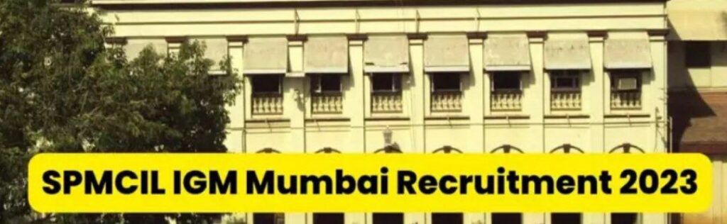 SPMCIL IGM Mumbai Recruitment