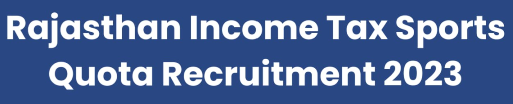 Rajasthan Income Tax Sports Quota Recruitment 2023