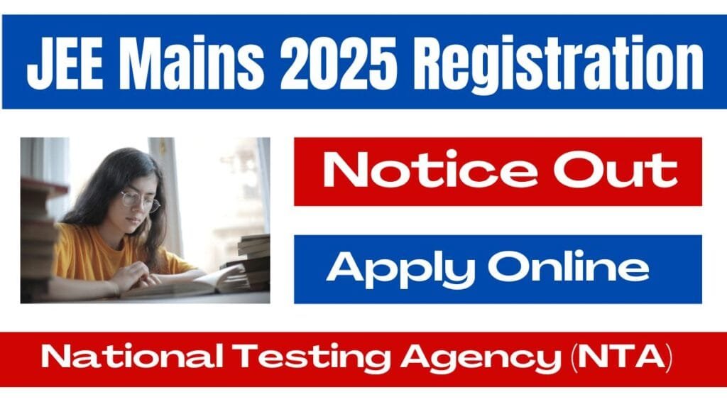 JEE Mains 2025 Notification OUT, Registration, Exam Date, Apply Online